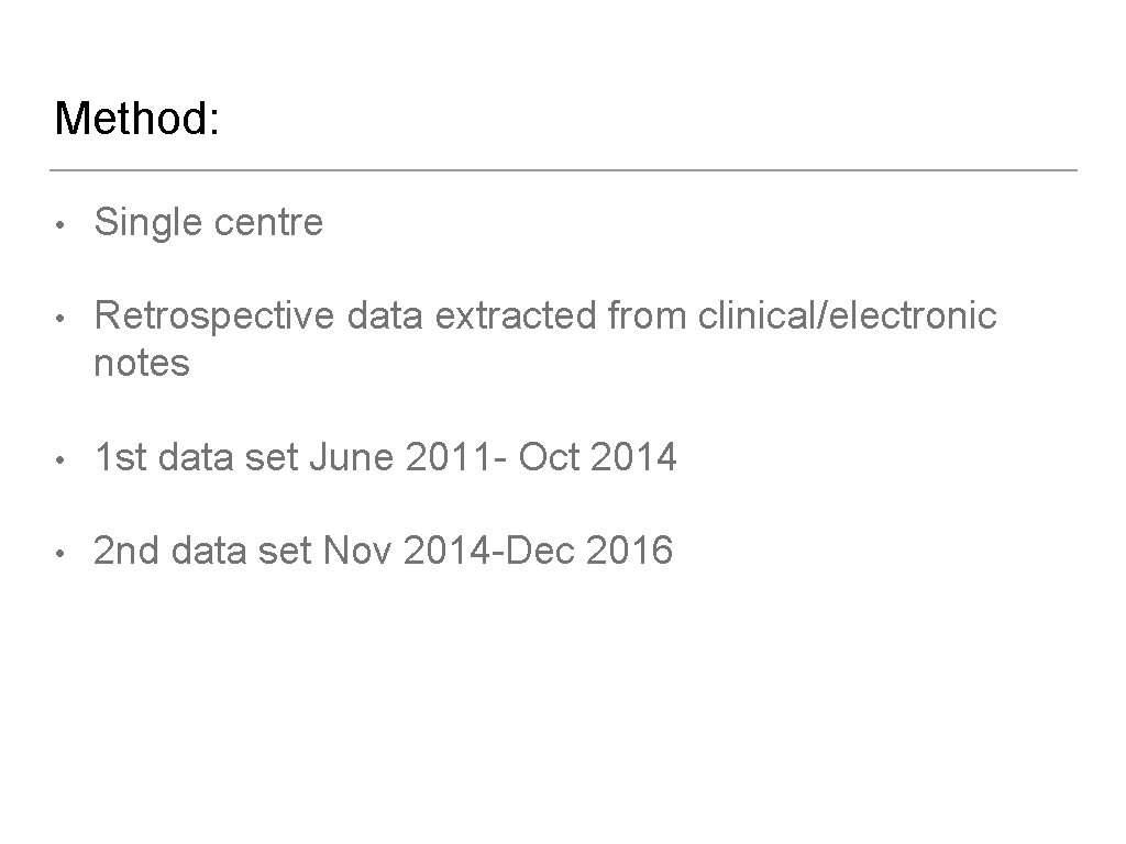 Method: • Single centre • Retrospective data extracted from clinical/electronic notes • 1 st