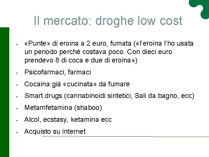 Il mercato: droghe low cost • «Punte» di eroina a 2 euro, fumata (