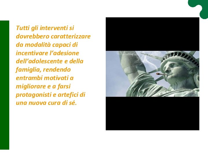 Tutti gli interventi si dovrebbero caratterizzare da modalità capaci di incentivare l’adesione dell’adolescente e