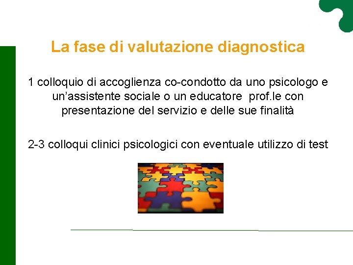 La fase di valutazione diagnostica 1 colloquio di accoglienza co-condotto da uno psicologo e