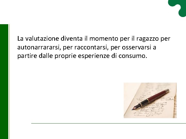 La valutazione diventa il momento per il ragazzo per autonarrararsi, per raccontarsi, per osservarsi