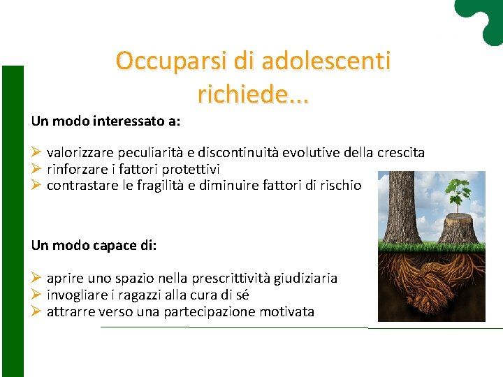 Occuparsi di adolescenti richiede. . . Un modo interessato a: Ø valorizzare peculiarità e