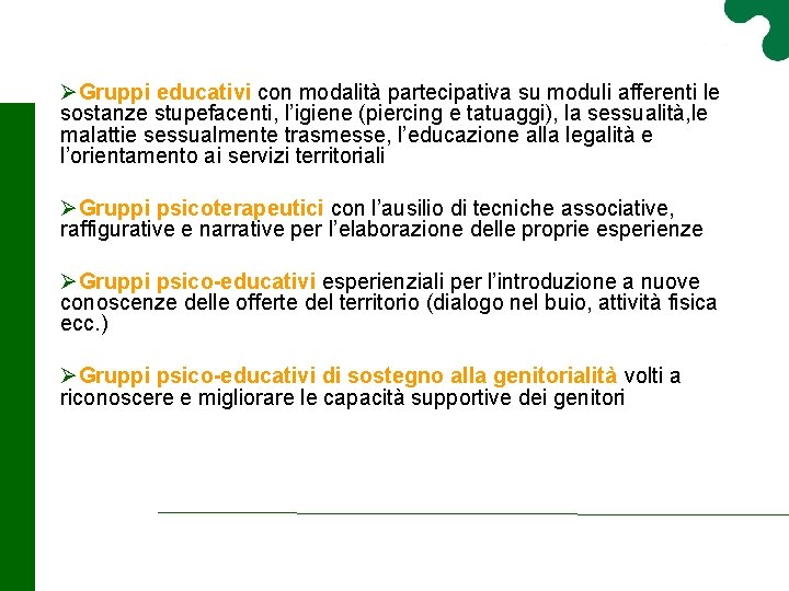 ØGruppi educativi con modalità partecipativa su moduli afferenti le sostanze stupefacenti, l’igiene (piercing e