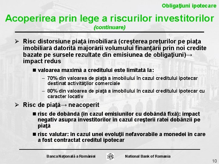 Obligaţiuni ipotecare Acoperirea prin lege a riscurilor investitorilor (continuare) Ø Risc distorsiune piaţă imobiliară Obligaţiuni ipotecare Acoperirea prin lege a riscurilor investitorilor (continuare) Ø Risc distorsiune piaţă imobiliară