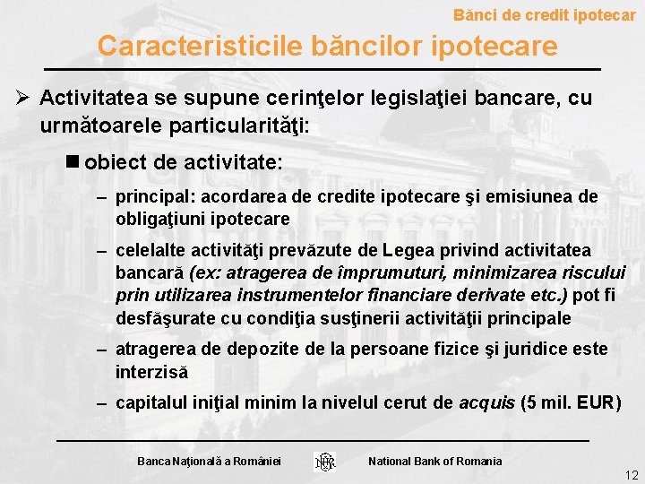 Bănci de credit ipotecar Caracteristicile băncilor ipotecare Ø Activitatea se supune cerinţelor legislaţiei bancare, Bănci de credit ipotecar Caracteristicile băncilor ipotecare Ø Activitatea se supune cerinţelor legislaţiei bancare,