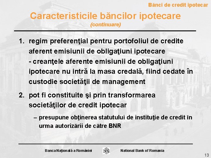 Bănci de credit ipotecar Caracteristicile băncilor ipotecare (continuare) 1. regim preferenţial pentru portofoliul de Bănci de credit ipotecar Caracteristicile băncilor ipotecare (continuare) 1. regim preferenţial pentru portofoliul de