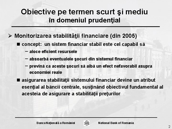 Obiective pe termen scurt şi mediu în domeniul prudenţial Ø Monitorizarea stabilităţii financiare (din Obiective pe termen scurt şi mediu în domeniul prudenţial Ø Monitorizarea stabilităţii financiare (din