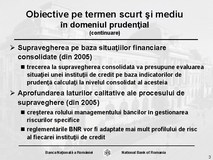 Obiective pe termen scurt şi mediu în domeniul prudenţial (continuare) Ø Supravegherea pe baza Obiective pe termen scurt şi mediu în domeniul prudenţial (continuare) Ø Supravegherea pe baza