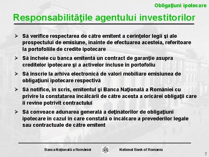 Obligaţiuni ipotecare Responsabilităţile agentului investitorilor Ø Să verifice respectarea de către emitent a cerinţelor Obligaţiuni ipotecare Responsabilităţile agentului investitorilor Ø Să verifice respectarea de către emitent a cerinţelor