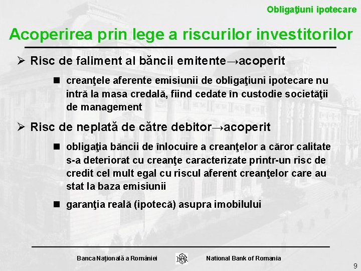 Obligaţiuni ipotecare Acoperirea prin lege a riscurilor investitorilor Ø Risc de faliment al băncii Obligaţiuni ipotecare Acoperirea prin lege a riscurilor investitorilor Ø Risc de faliment al băncii