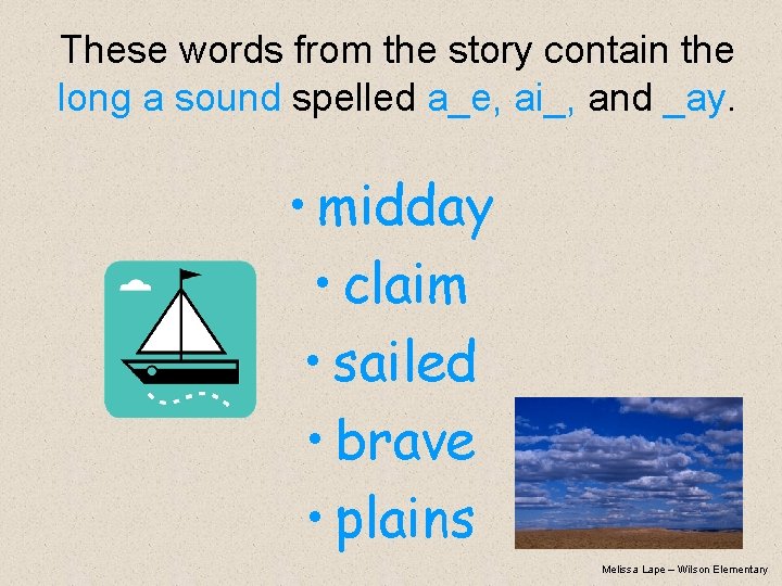 These words from the story contain the long a sound spelled a_e, ai_, and