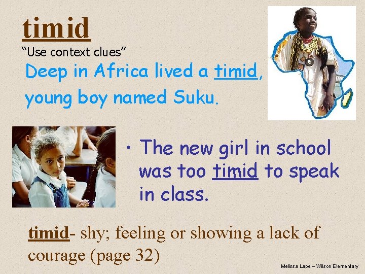 timid “Use context clues” Deep in Africa lived a timid, young boy named Suku.