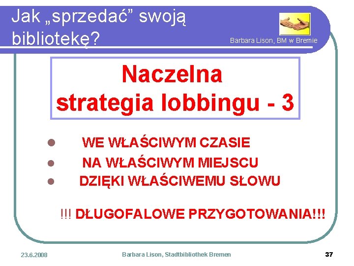 Jak „sprzedać” swoją bibliotekę? Barbara Lison, BM w Bremie Naczelna strategia lobbingu - 3