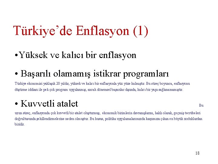 Türkiye’de Enflasyon (1) • Yüksek ve kalıcı bir enflasyon • Başarılı olamamış istikrar programları