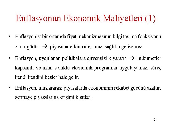 Enflasyonun Ekonomik Maliyetleri (1) • Enflasyonist bir ortamda fiyat mekanizmasının bilgi taşıma fonksiyonu zarar Enflasyonun Ekonomik Maliyetleri (1) • Enflasyonist bir ortamda fiyat mekanizmasının bilgi taşıma fonksiyonu zarar