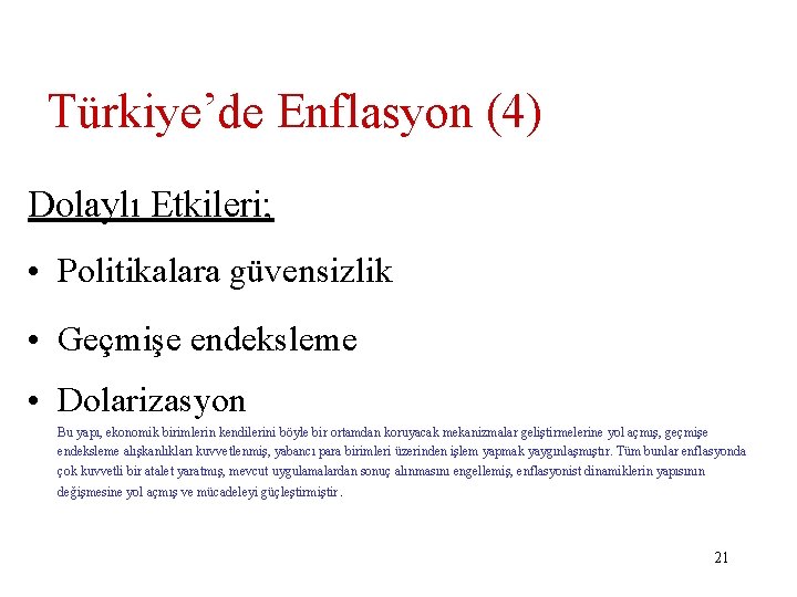 Türkiye’de Enflasyon (4) Dolaylı Etkileri; • Politikalara güvensizlik • Geçmişe endeksleme • Dolarizasyon Bu