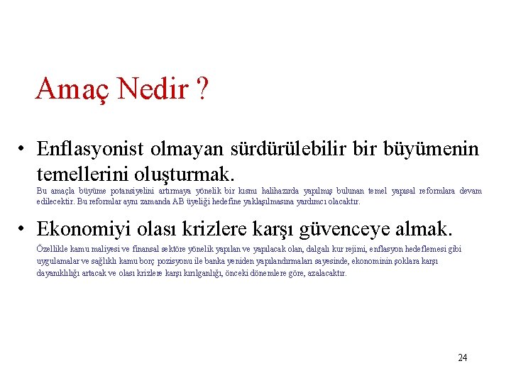 Amaç Nedir ? • Enflasyonist olmayan sürdürülebilir büyümenin temellerini oluşturmak. Bu amaçla büyüme potansiyelini