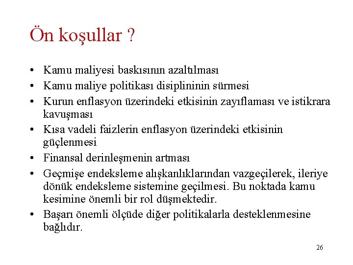 Ön koşullar ? • Kamu maliyesi baskısının azaltılması • Kamu maliye politikası disiplininin sürmesi