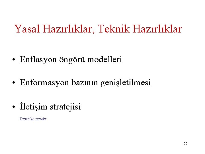 Yasal Hazırlıklar, Teknik Hazırlıklar • Enflasyon öngörü modelleri • Enformasyon bazının genişletilmesi • İletişim