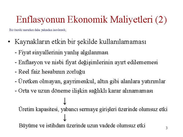 Enflasyonun Ekonomik Maliyetleri (2) Bir önceki unsurları daha yakından incelersek; • Kaynakların etkin bir Enflasyonun Ekonomik Maliyetleri (2) Bir önceki unsurları daha yakından incelersek; • Kaynakların etkin bir