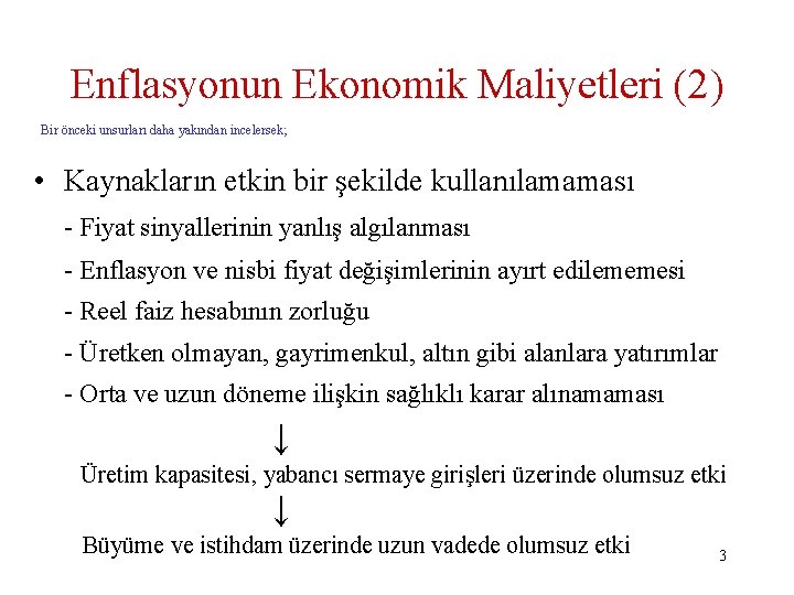 Enflasyonun Ekonomik Maliyetleri (2) Bir önceki unsurları daha yakından incelersek; • Kaynakların etkin bir