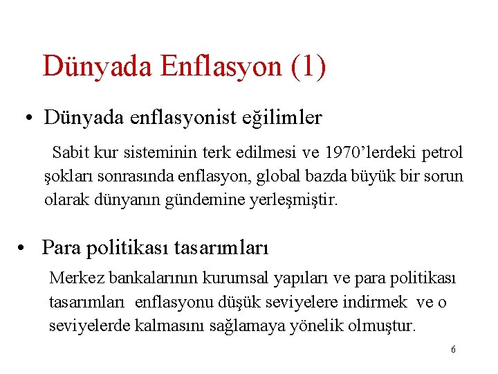 Dünyada Enflasyon (1) • Dünyada enflasyonist eğilimler Sabit kur sisteminin terk edilmesi ve 1970’lerdeki