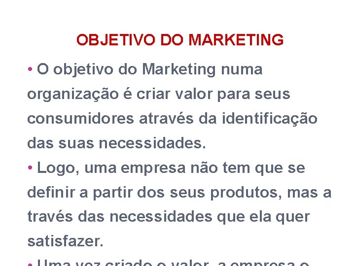 OBJETIVO DO MARKETING • O objetivo do Marketing numa organização é criar valor para