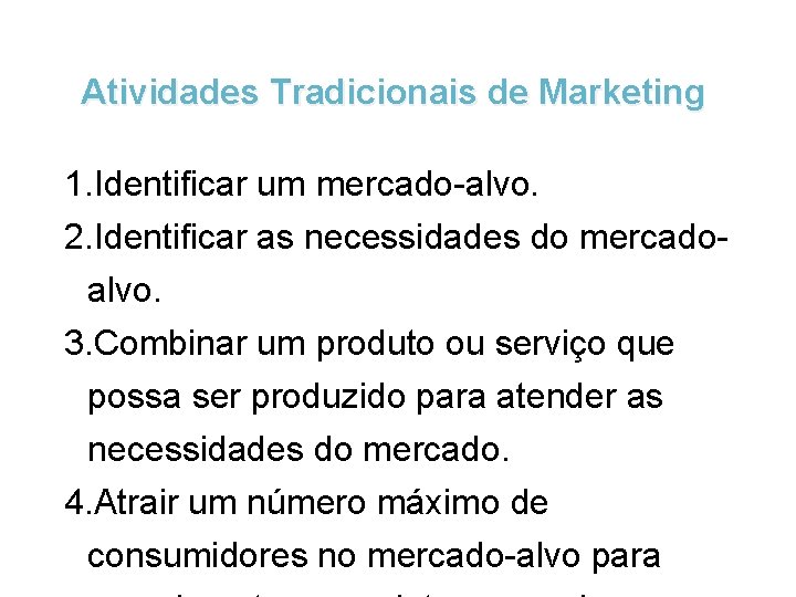 Atividades Tradicionais de Marketing 1. Identificar um mercado-alvo. 2. Identificar as necessidades do mercadoalvo.