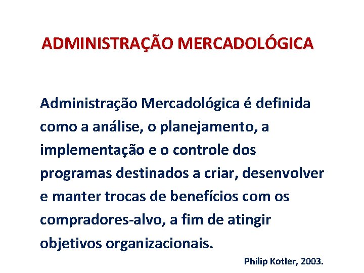 ADMINISTRAÇÃO MERCADOLÓGICA Administração Mercadológica é definida como a análise, o planejamento, a implementação e