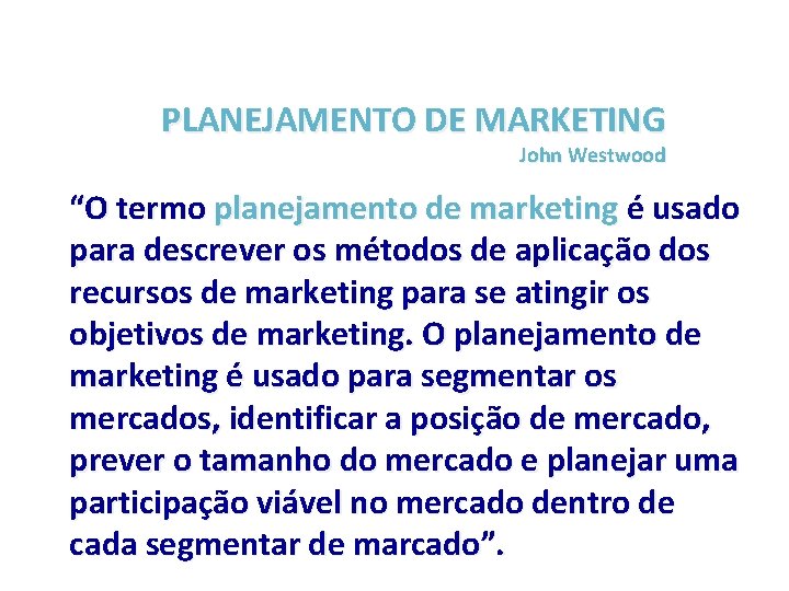 PLANEJAMENTO DE MARKETING John Westwood “O termo planejamento de marketing é usado para descrever