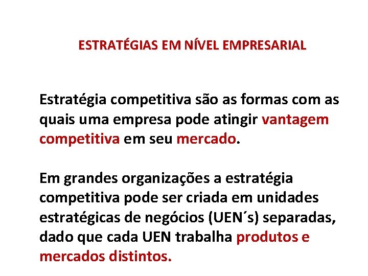 ESTRATÉGIAS EM NÍVEL EMPRESARIAL Estratégia competitiva são as formas com as quais uma empresa