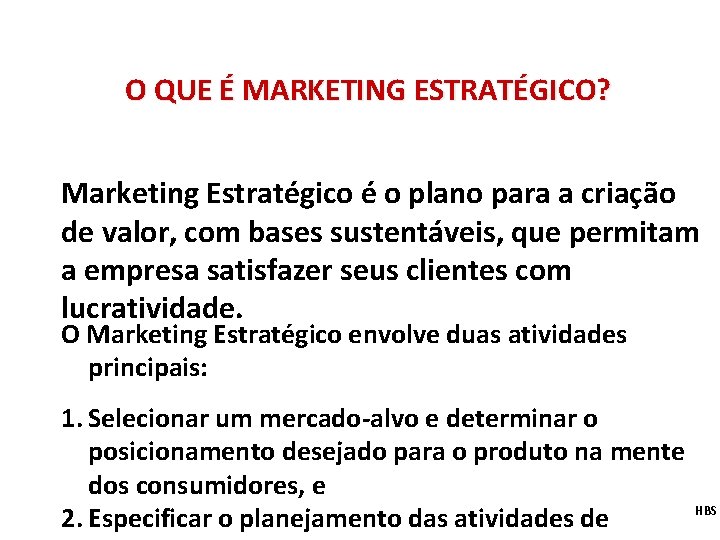 O QUE É MARKETING ESTRATÉGICO? Marketing Estratégico é o plano para a criação de