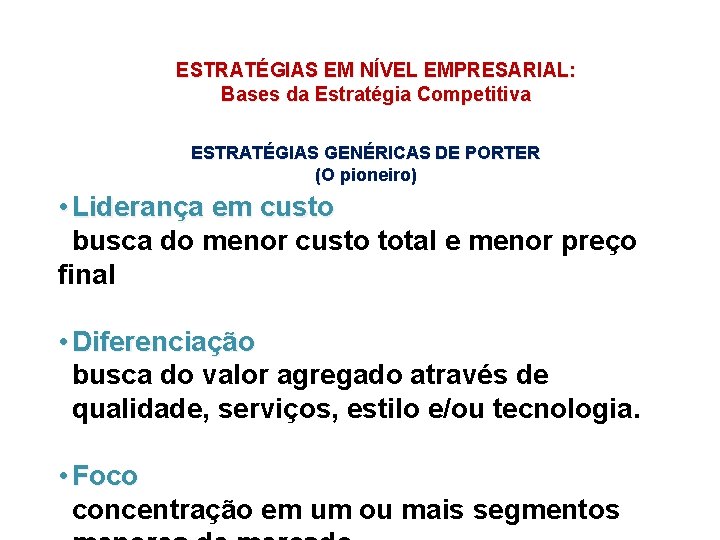 ESTRATÉGIAS EM NÍVEL EMPRESARIAL: Bases da Estratégia Competitiva ESTRATÉGIAS GENÉRICAS DE PORTER (O pioneiro)