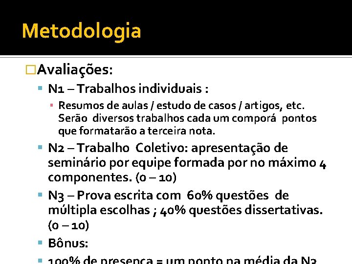 Metodologia �Avaliações: N 1 – Trabalhos individuais : ▪ Resumos de aulas / estudo