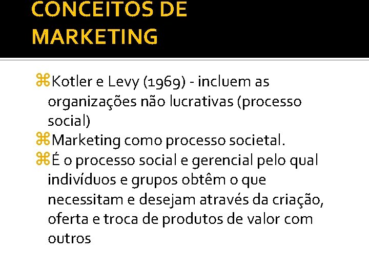 CONCEITOS DE MARKETING z. Kotler e Levy (1969) - incluem as organizações não lucrativas