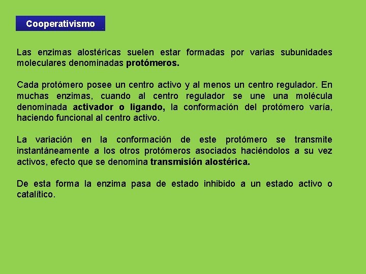 Cooperativismo Las enzimas alostéricas suelen estar formadas por varias subunidades moleculares denominadas protómeros. Cada