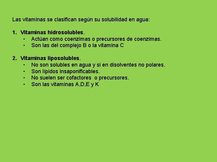 Las vitaminas se clasifican según su solubilidad en agua: 1. Vitaminas hidrosolubles. • Actúan