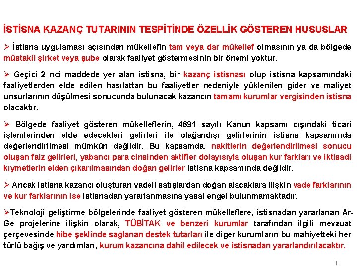 İSTİSNA KAZANÇ TUTARININ TESPİTİNDE ÖZELLİK GÖSTEREN HUSUSLAR Ø İstisna uygulaması açısından mükellefin tam veya