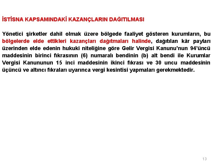 İSTİSNA KAPSAMINDAKİ KAZANÇLARIN DAĞITILMASI Yönetici şirketler dahil olmak üzere bölgede faaliyet gösteren kurumların, bu