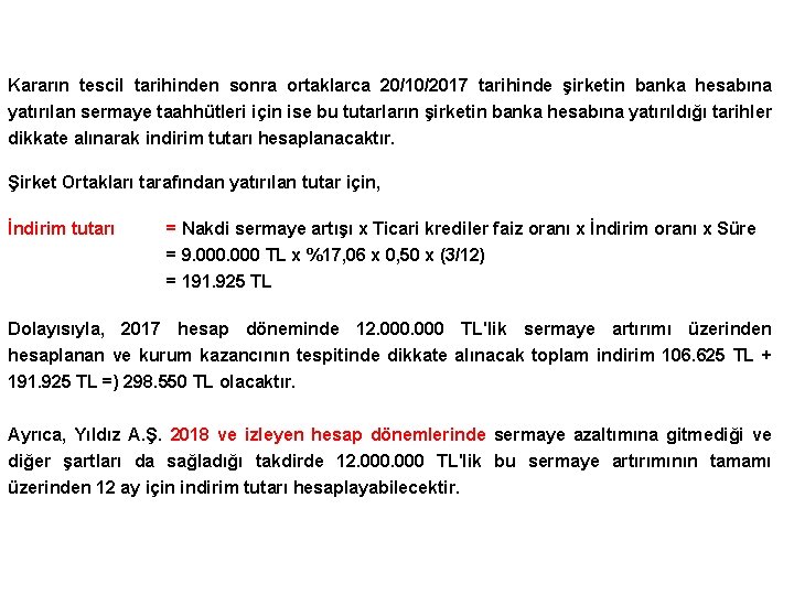 Kararın tescil tarihinden sonra ortaklarca 20/10/2017 tarihinde şirketin banka hesabına yatırılan sermaye taahhütleri için