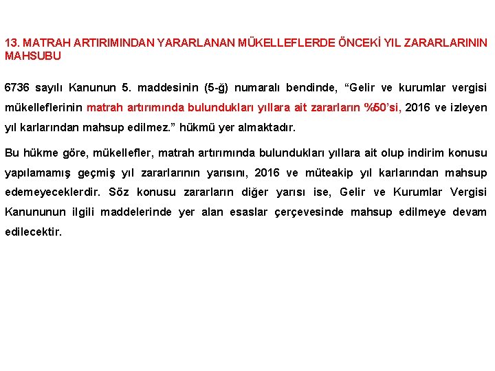 13. MATRAH ARTIRIMINDAN YARARLANAN MÜKELLEFLERDE ÖNCEKİ YIL ZARARLARININ MAHSUBU 6736 sayılı Kanunun 5. maddesinin