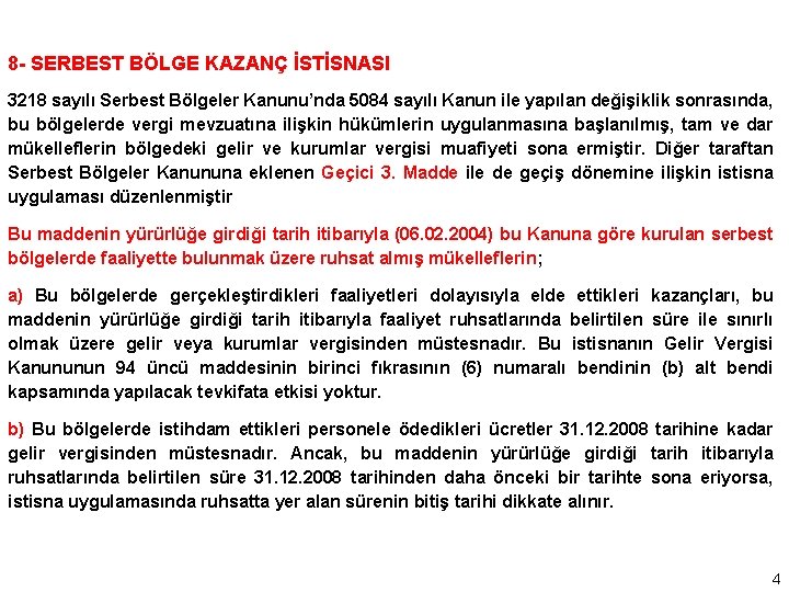 8 - SERBEST BÖLGE KAZANÇ İSTİSNASI 3218 sayılı Serbest Bölgeler Kanunu’nda 5084 sayılı Kanun