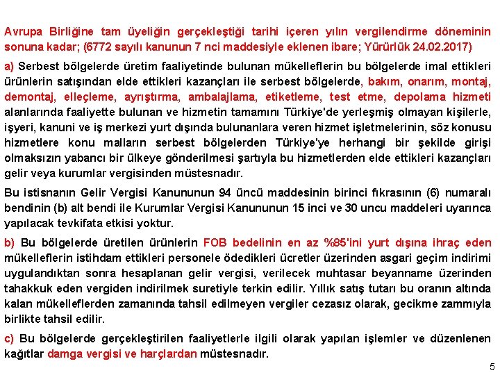 Avrupa Birliğine tam üyeliğin gerçekleştiği tarihi içeren yılın vergilendirme döneminin sonuna kadar; (6772 sayılı