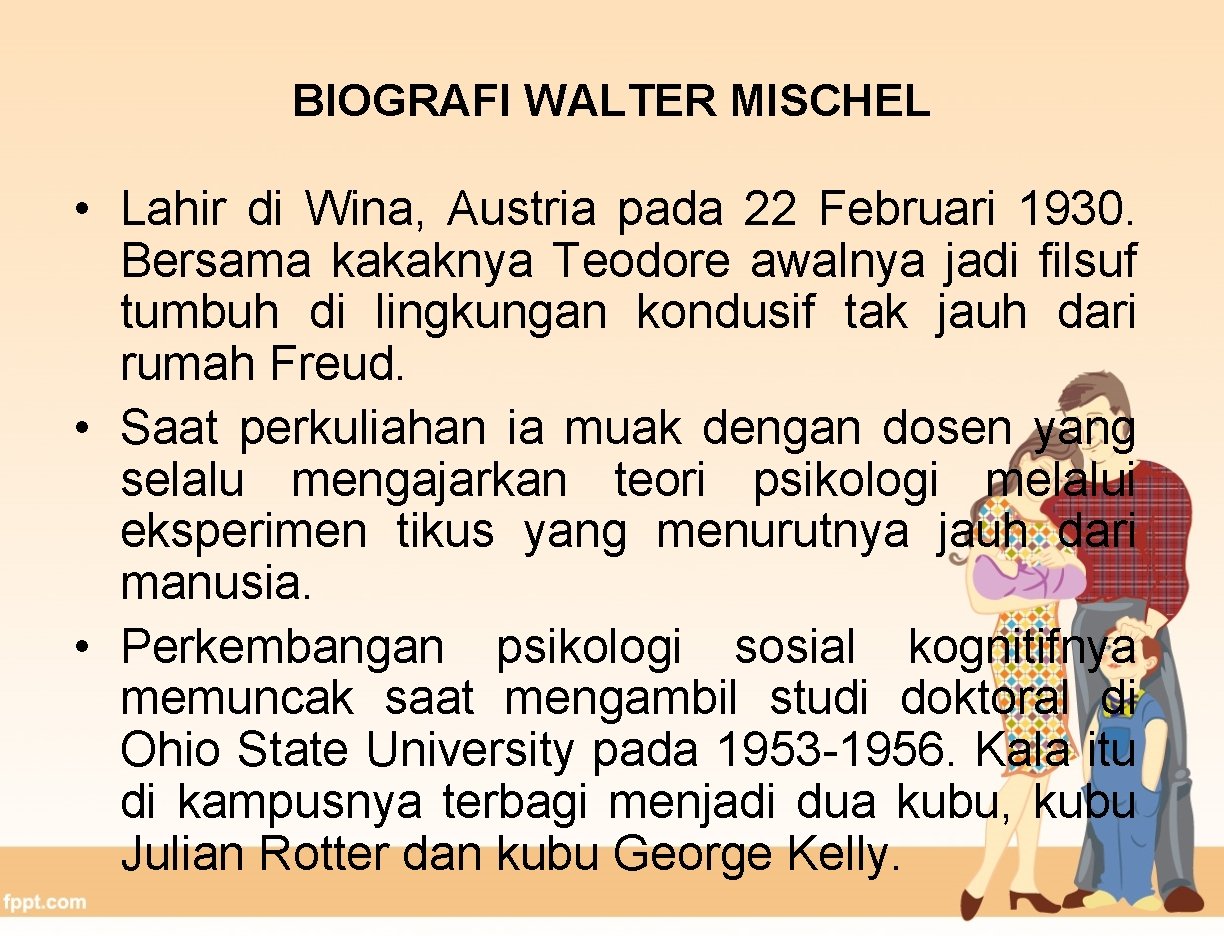 BIOGRAFI WALTER MISCHEL • Lahir di Wina, Austria pada 22 Februari 1930. Bersama kakaknya