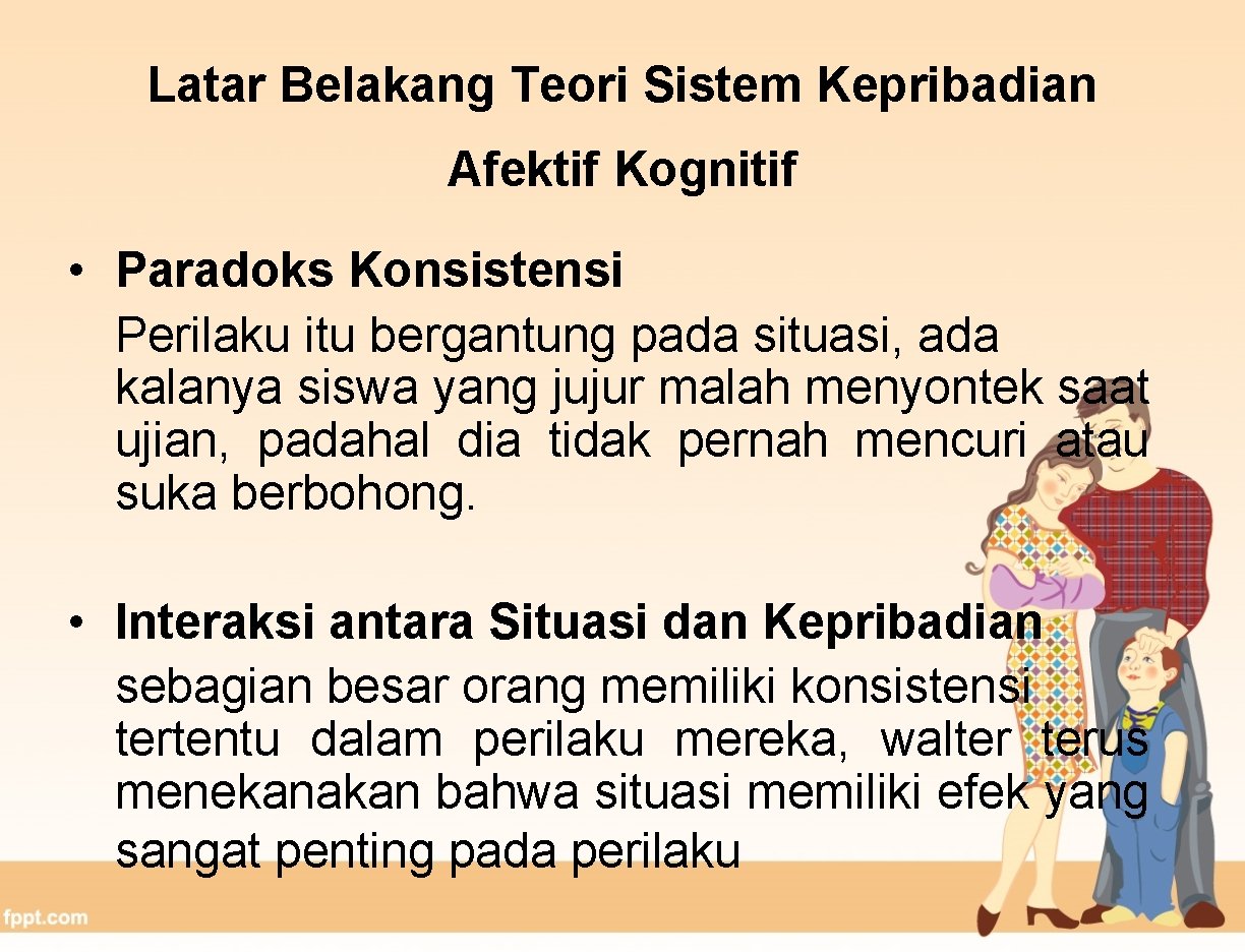 Latar Belakang Teori Sistem Kepribadian Afektif Kognitif • Paradoks Konsistensi Perilaku itu bergantung pada