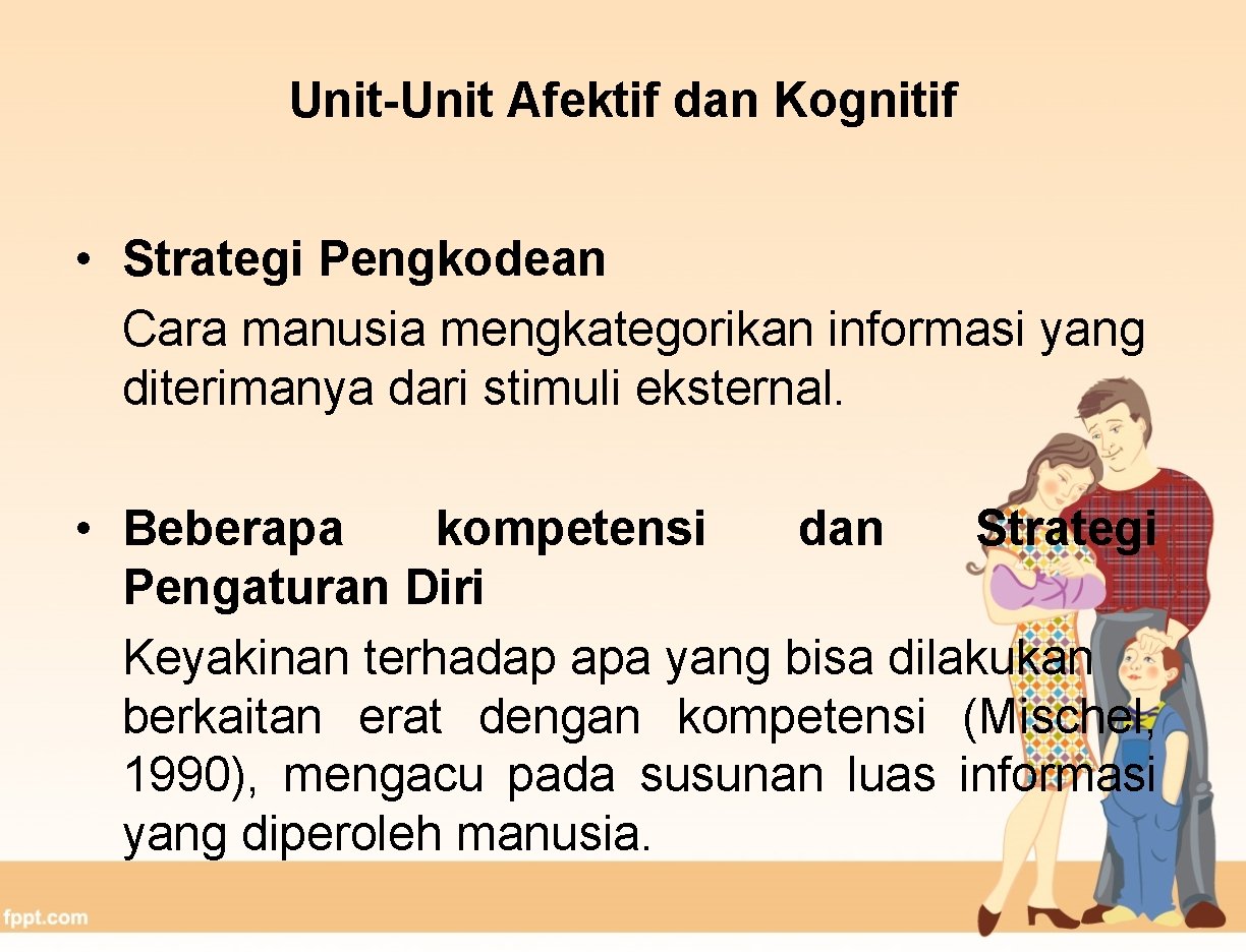 Unit-Unit Afektif dan Kognitif • Strategi Pengkodean Cara manusia mengkategorikan informasi yang diterimanya dari