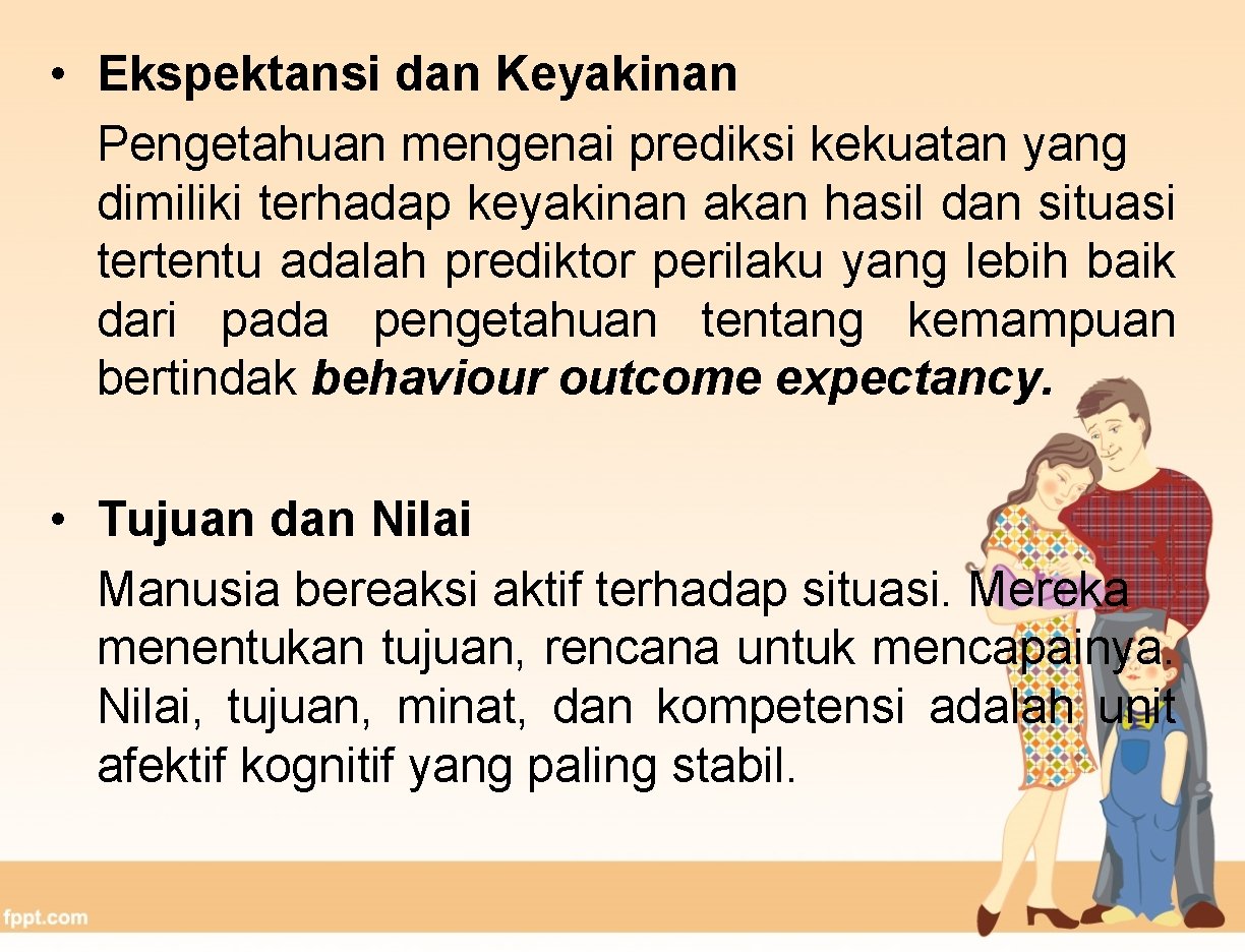  • Ekspektansi dan Keyakinan Pengetahuan mengenai prediksi kekuatan yang dimiliki terhadap keyakinan akan