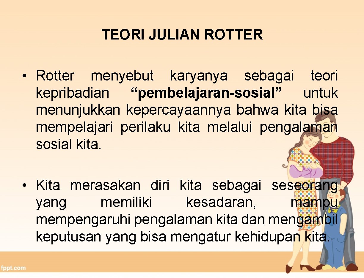 TEORI JULIAN ROTTER • Rotter menyebut karyanya sebagai teori kepribadian “pembelajaran-sosial” untuk menunjukkan kepercayaannya