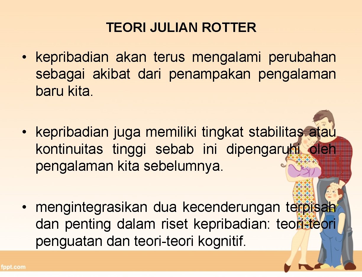 TEORI JULIAN ROTTER • kepribadian akan terus mengalami perubahan sebagai akibat dari penampakan pengalaman