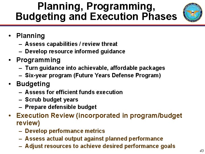 Planning, Programming, Budgeting and Execution Phases • Planning – Assess capabilities / review threat